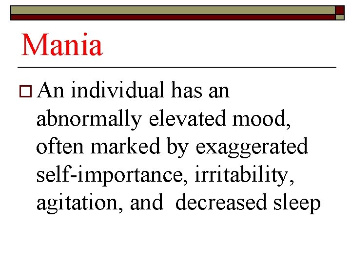 Mania o An individual has an abnormally elevated mood, often marked by exaggerated self-importance,