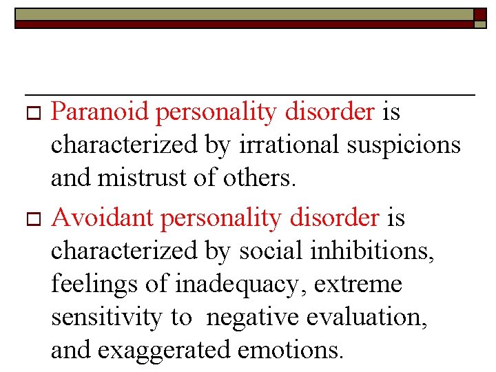 Paranoid personality disorder is characterized by irrational suspicions and mistrust of others. o Avoidant