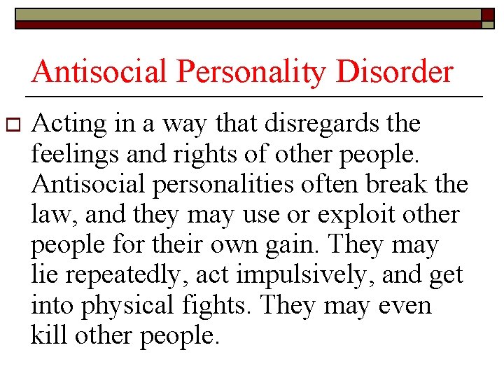 Antisocial Personality Disorder o Acting in a way that disregards the feelings and rights