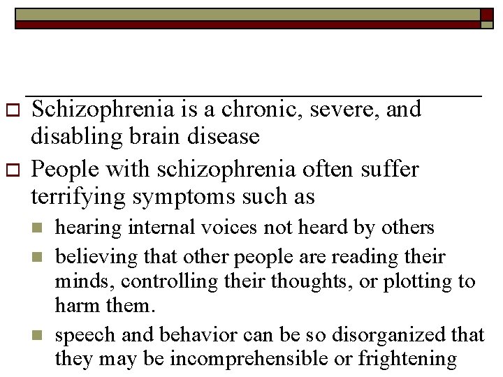 o o Schizophrenia is a chronic, severe, and disabling brain disease People with schizophrenia