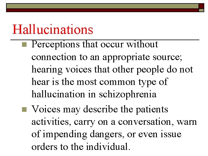 Hallucinations n n Perceptions that occur without connection to an appropriate source; hearing voices