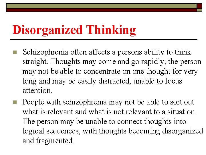 Disorganized Thinking n n Schizophrenia often affects a persons ability to think straight. Thoughts
