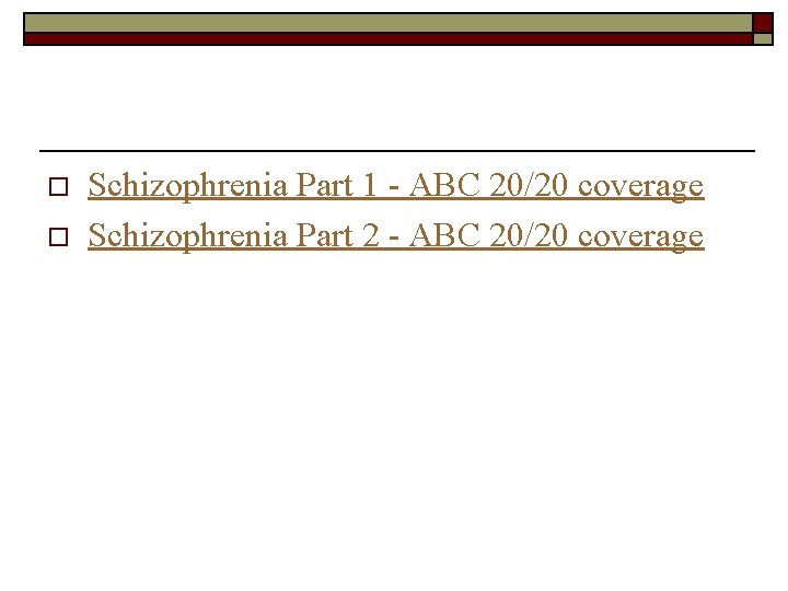 o o Schizophrenia Part 1 - ABC 20/20 coverage Schizophrenia Part 2 - ABC