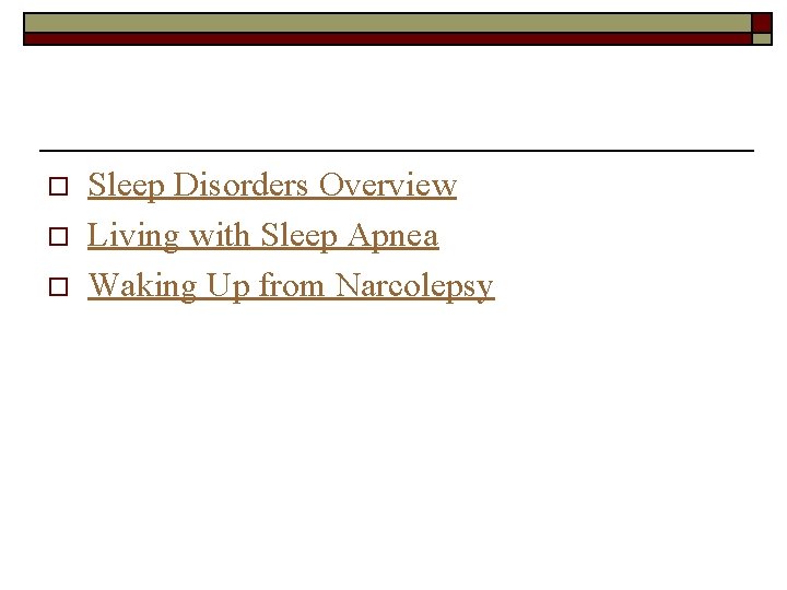 o o o Sleep Disorders Overview Living with Sleep Apnea Waking Up from Narcolepsy