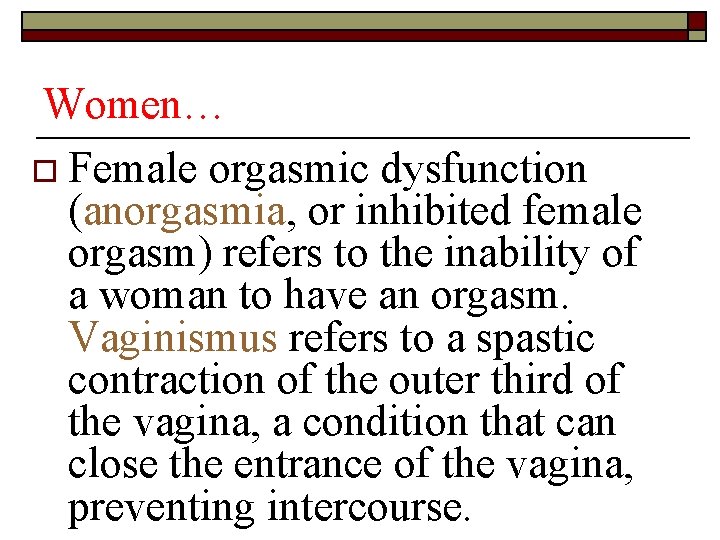 Women… o Female orgasmic dysfunction (anorgasmia, or inhibited female orgasm) refers to the inability