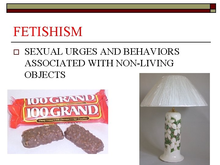 FETISHISM o SEXUAL URGES AND BEHAVIORS ASSOCIATED WITH NON-LIVING OBJECTS 