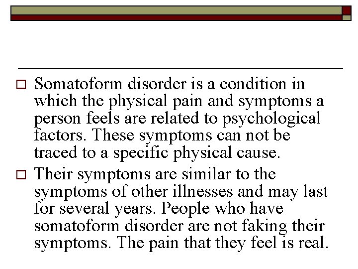 o o Somatoform disorder is a condition in which the physical pain and symptoms