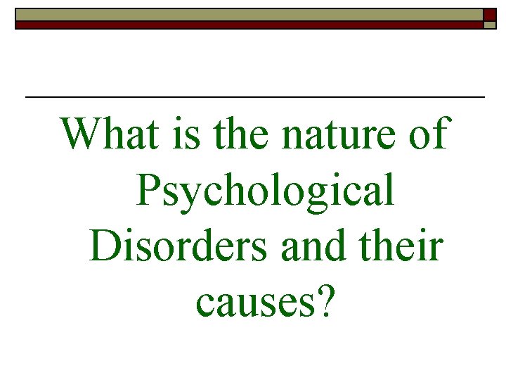 What is the nature of Psychological Disorders and their causes? 