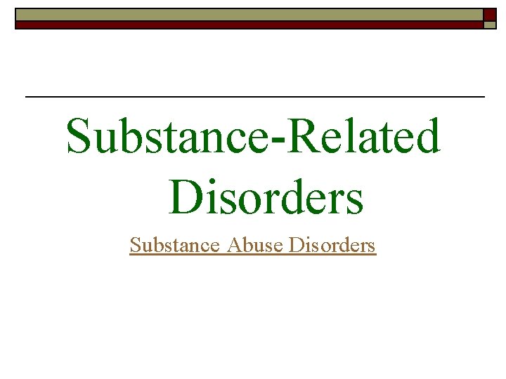Substance-Related Disorders Substance Abuse Disorders 