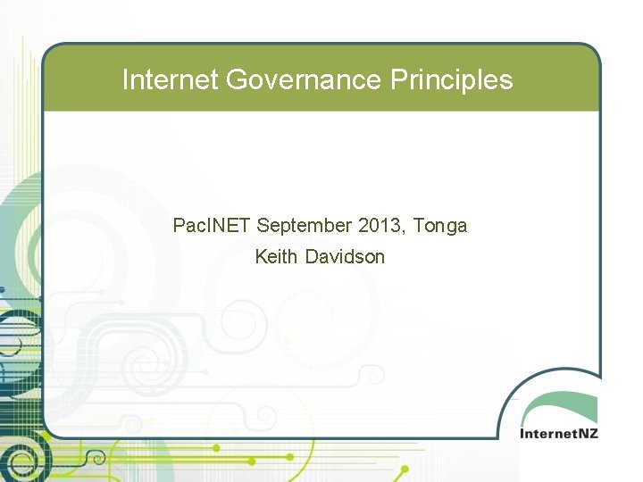 Internet Governance Principles Pac. INET September 2013, Tonga Keith Davidson 