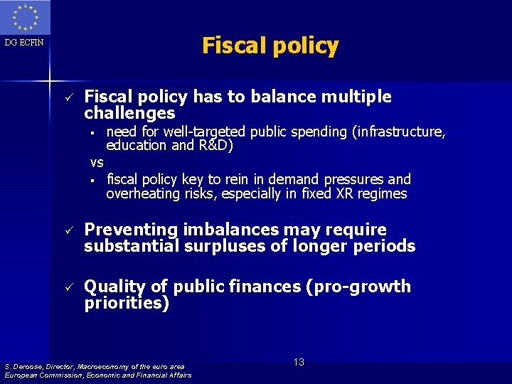 Fiscal policy DG ECFIN ü Fiscal policy has to balance multiple challenges § vs