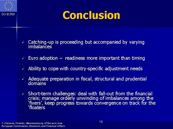 Conclusion DG ECFIN ü Catching-up is proceeding but accompanied by varying imbalances ü Euro