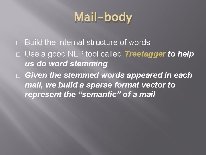 Mail-body � � � Build the internal structure of words Use a good NLP Mail-body � � � Build the internal structure of words Use a good NLP