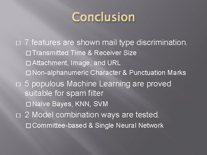 Conclusion � 7 features are shown mail type discrimination. � Transmitted Time & Receiver Conclusion � 7 features are shown mail type discrimination. � Transmitted Time & Receiver