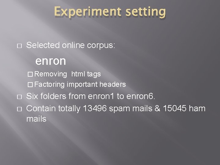 Experiment setting � Selected online corpus: enron � Removing html tags � Factoring important Experiment setting � Selected online corpus: enron � Removing html tags � Factoring important
