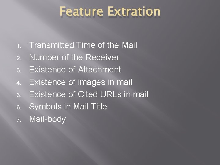Feature Extration 1. 2. 3. 4. 5. 6. 7. Transmitted Time of the Mail Feature Extration 1. 2. 3. 4. 5. 6. 7. Transmitted Time of the Mail