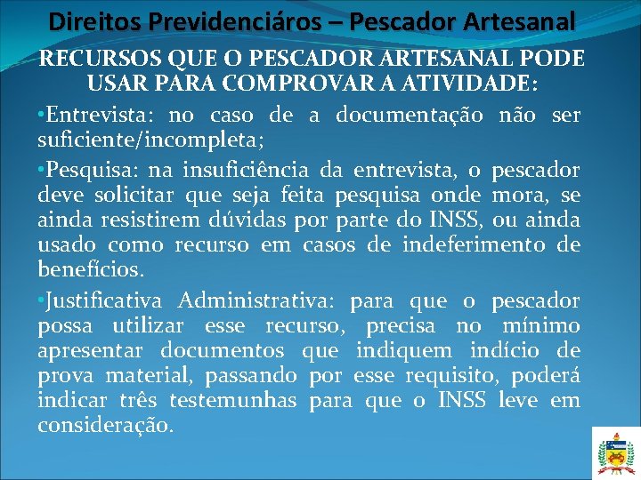 Direitos Previdenciáros – Pescador Artesanal RECURSOS QUE O PESCADOR ARTESANAL PODE USAR PARA COMPROVAR Direitos Previdenciáros – Pescador Artesanal RECURSOS QUE O PESCADOR ARTESANAL PODE USAR PARA COMPROVAR