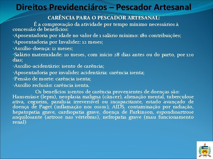 Direitos Previdenciáros – Pescador Artesanal CARÊNCIA PARA O PESCADOR ARTESANAL: É a comprovação da Direitos Previdenciáros – Pescador Artesanal CARÊNCIA PARA O PESCADOR ARTESANAL: É a comprovação da