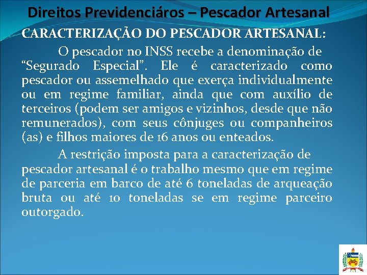 Direitos Previdenciáros – Pescador Artesanal CARACTERIZAÇÃO DO PESCADOR ARTESANAL: O pescador no INSS recebe Direitos Previdenciáros – Pescador Artesanal CARACTERIZAÇÃO DO PESCADOR ARTESANAL: O pescador no INSS recebe