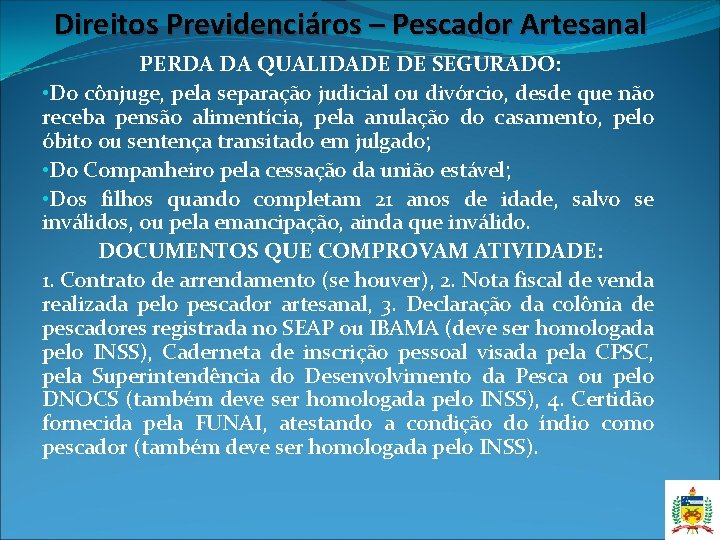 Direitos Previdenciáros – Pescador Artesanal PERDA DA QUALIDADE DE SEGURADO: • Do cônjuge, pela Direitos Previdenciáros – Pescador Artesanal PERDA DA QUALIDADE DE SEGURADO: • Do cônjuge, pela