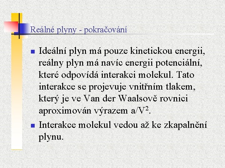 Reálné plyny - pokračování n n Ideální plyn má pouze kinetickou energii, reálny plyn