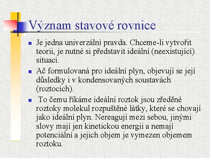 Význam stavové rovnice n n n Je jedna univerzální pravda. Chceme-li vytvořit teorii, je