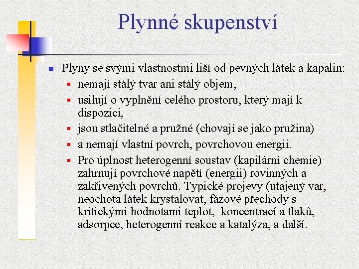 Plynné skupenství n Plyny se svými vlastnostmi liší od pevných látek a kapalin: §