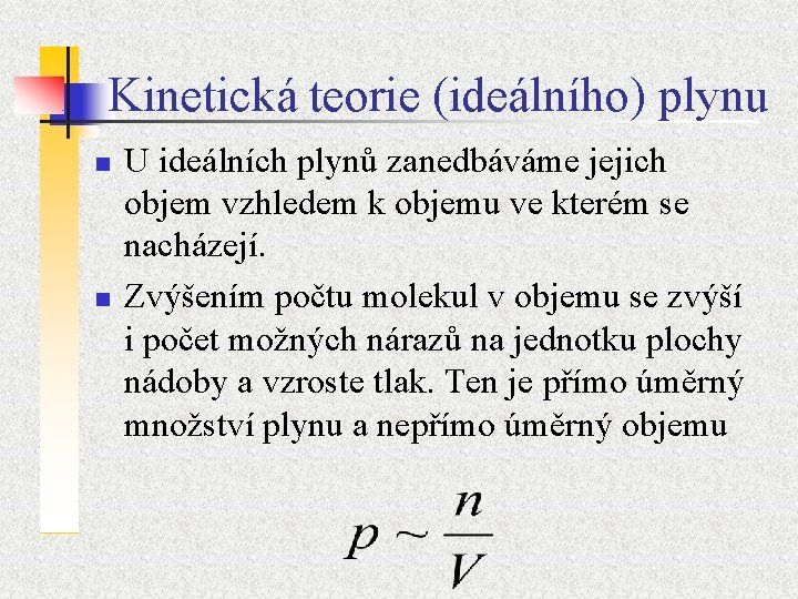 Kinetická teorie (ideálního) plynu n n U ideálních plynů zanedbáváme jejich objem vzhledem k