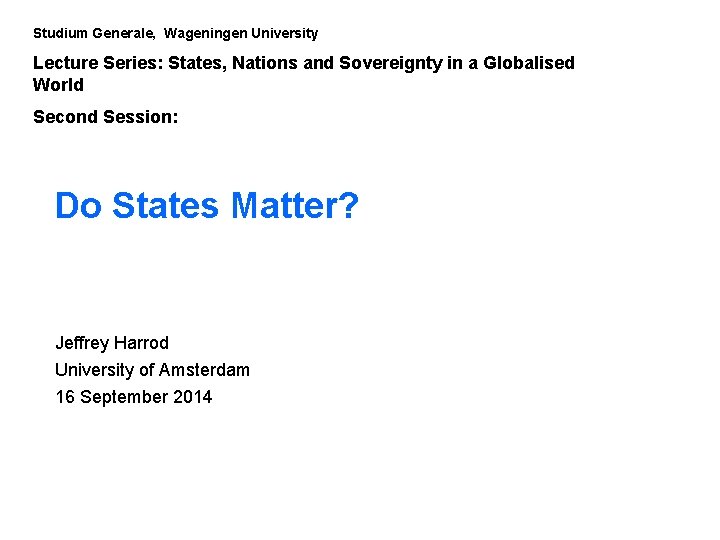 Studium Generale, Wageningen University Lecture Series: States, Nations and Sovereignty in a Globalised World Studium Generale, Wageningen University Lecture Series: States, Nations and Sovereignty in a Globalised World