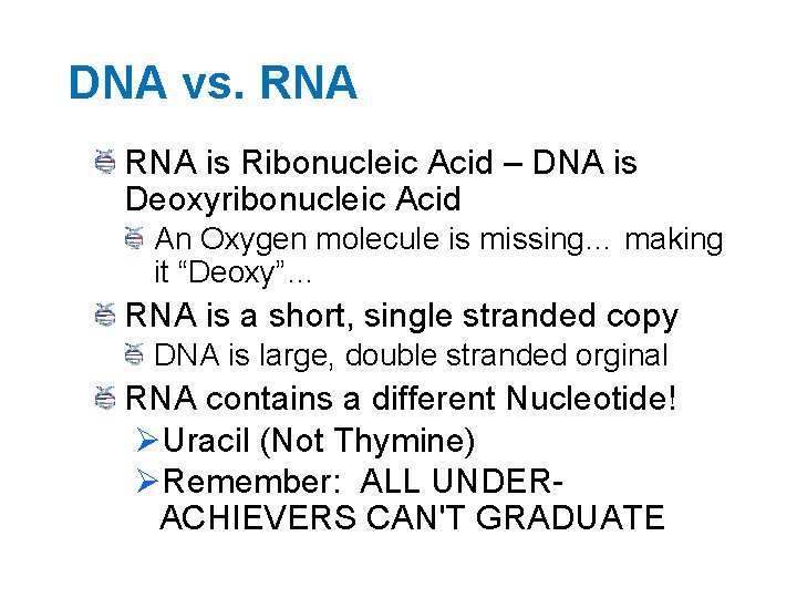DNA vs. RNA is Ribonucleic Acid – DNA is Deoxyribonucleic Acid An Oxygen molecule