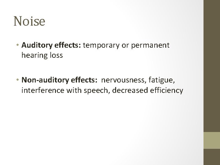 Noise • Auditory effects: temporary or permanent hearing loss • Non-auditory effects: nervousness, fatigue,