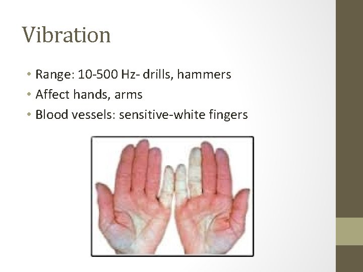 Vibration • Range: 10 -500 Hz- drills, hammers • Affect hands, arms • Blood