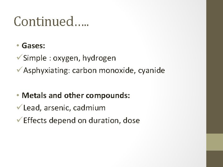 Continued…. . • Gases: üSimple : oxygen, hydrogen üAsphyxiating: carbon monoxide, cyanide • Metals