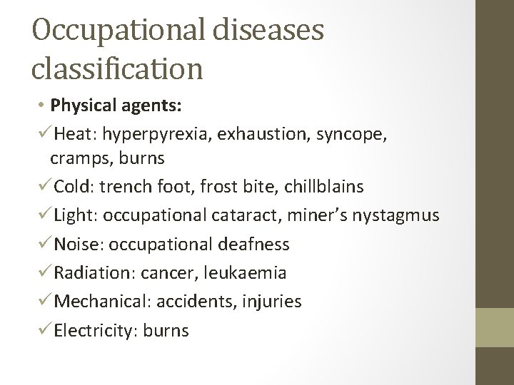Occupational diseases classification • Physical agents: üHeat: hyperpyrexia, exhaustion, syncope, cramps, burns üCold: trench Occupational diseases classification • Physical agents: üHeat: hyperpyrexia, exhaustion, syncope, cramps, burns üCold: trench