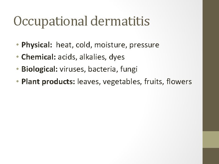 Occupational dermatitis • Physical: heat, cold, moisture, pressure • Chemical: acids, alkalies, dyes •