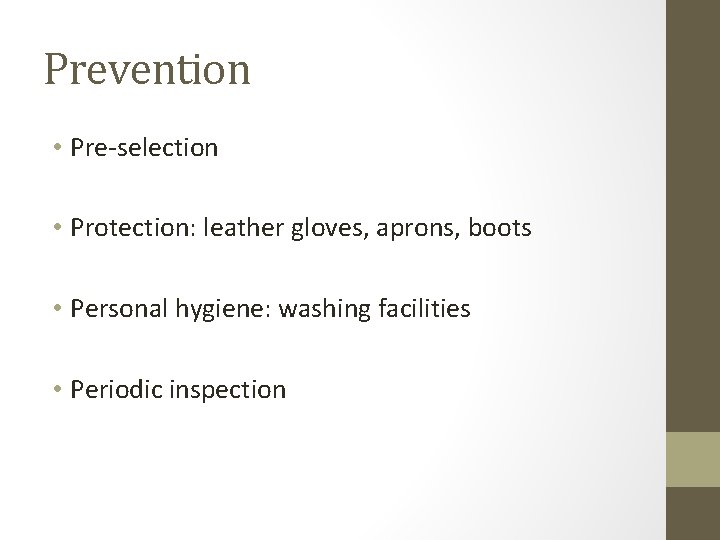 Prevention • Pre-selection • Protection: leather gloves, aprons, boots • Personal hygiene: washing facilities