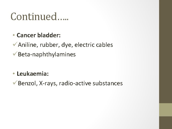 Continued…. . • Cancer bladder: üAniline, rubber, dye, electric cables üBeta-naphthylamines • Leukaemia: üBenzol,