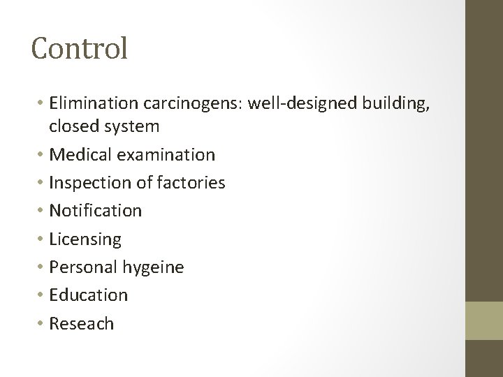 Control • Elimination carcinogens: well-designed building, closed system • Medical examination • Inspection of