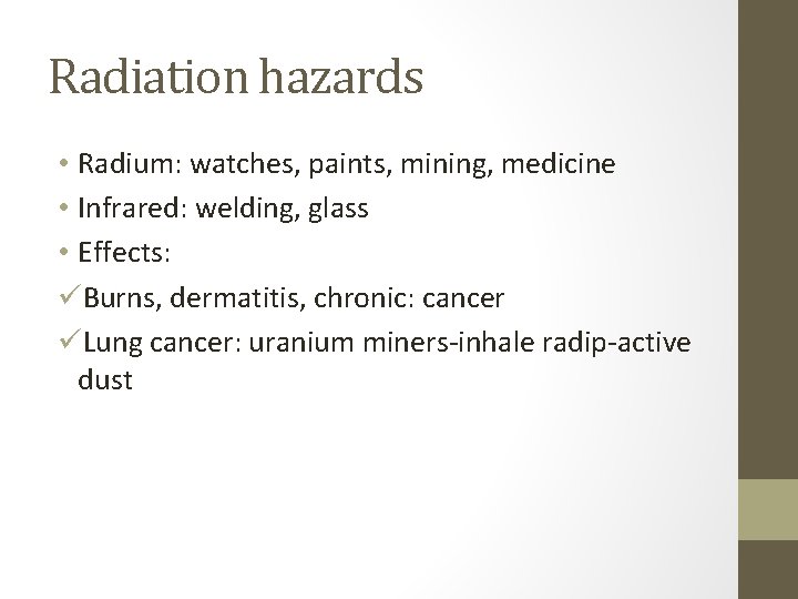 Radiation hazards • Radium: watches, paints, mining, medicine • Infrared: welding, glass • Effects:
