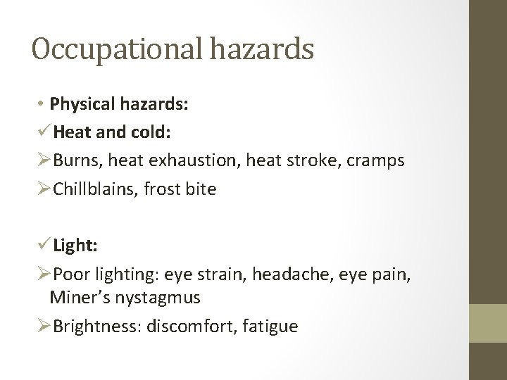 Occupational hazards • Physical hazards: üHeat and cold: ØBurns, heat exhaustion, heat stroke, cramps