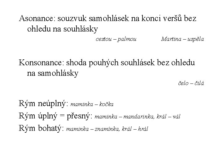 Asonance: souzvuk samohlásek na konci veršů bez ohledu na souhlásky cestou – palmou Martina