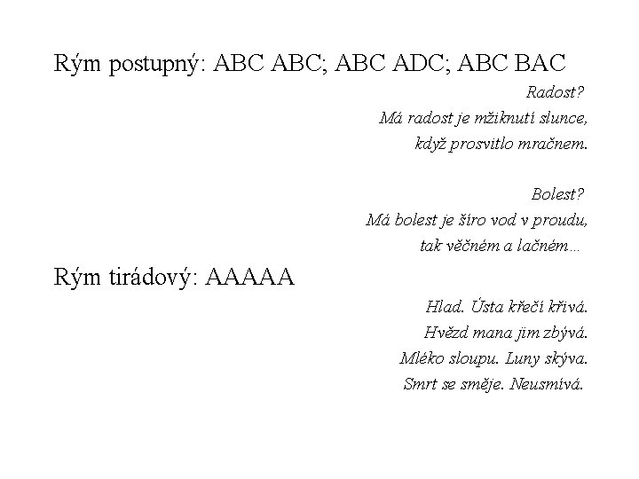 Rým postupný: ABC; ABC ADC; ABC BAC Radost? Má radost je mžiknutí slunce, když