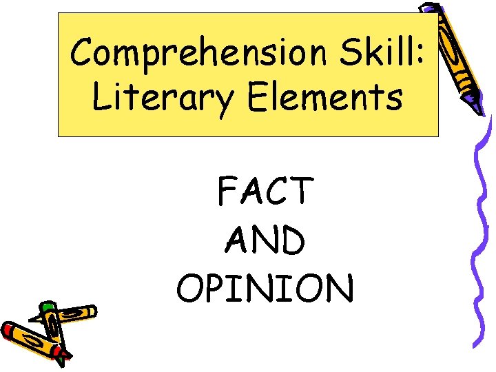 Comprehension Skill: Literary Elements FACT AND OPINION 