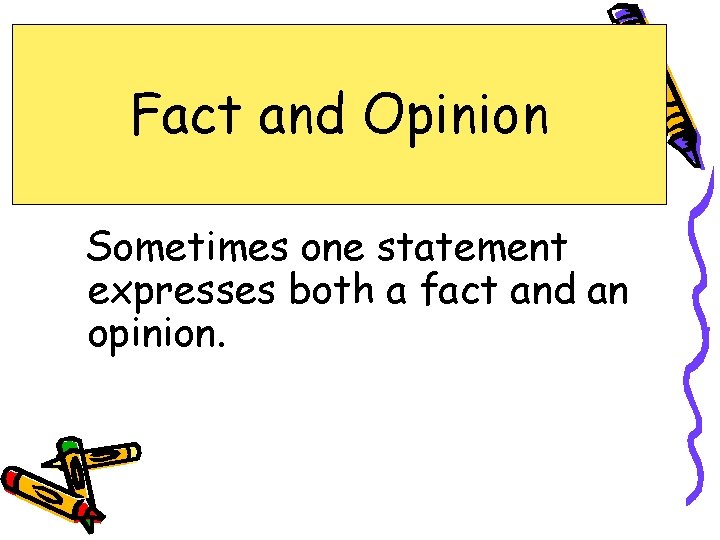 Fact and Opinion Sometimes one statement expresses both a fact and an opinion. 