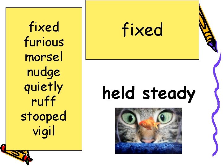 fixed furious morsel nudge quietly ruff stooped vigil fixed held steady 