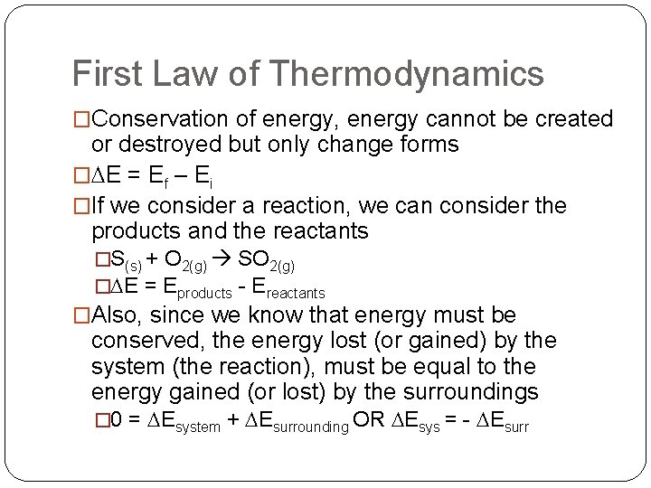 First Law of Thermodynamics �Conservation of energy, energy cannot be created or destroyed but