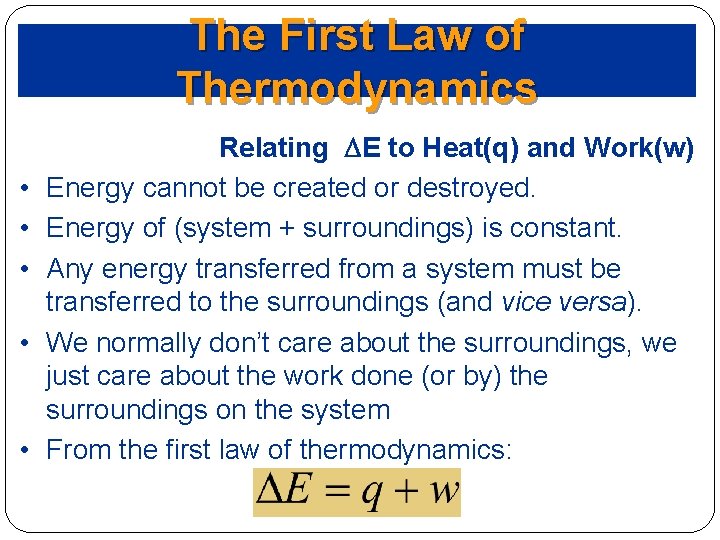 The First Law of Thermodynamics • • • Relating DE to Heat(q) and Work(w)