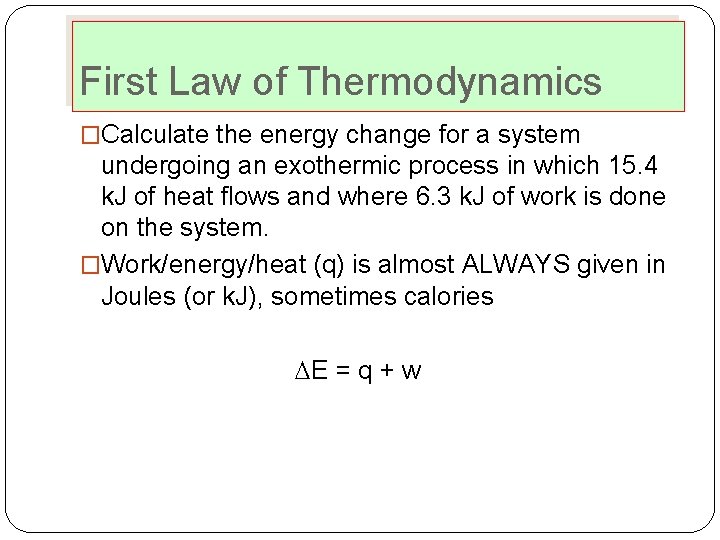 First Law of Thermodynamics �Calculate the energy change for a system undergoing an exothermic