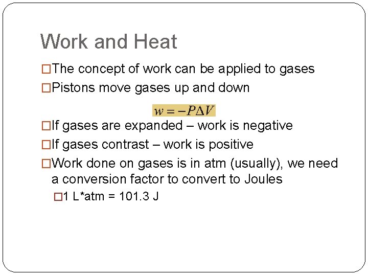 Work and Heat �The concept of work can be applied to gases �Pistons move