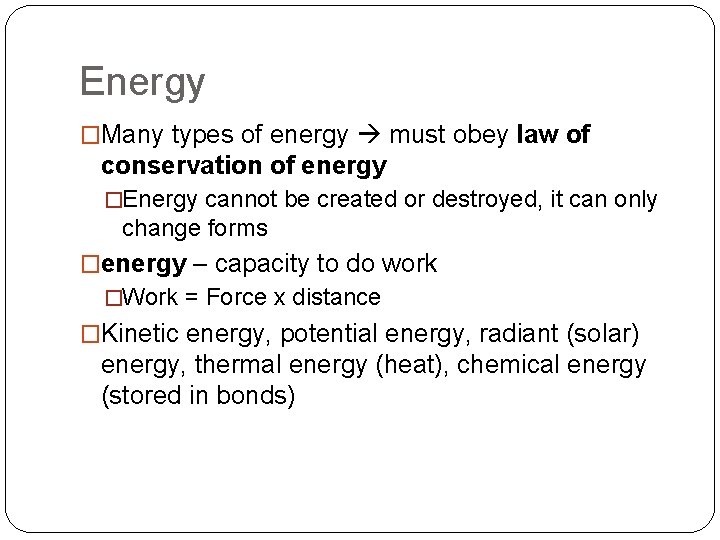 Energy �Many types of energy must obey law of conservation of energy �Energy cannot